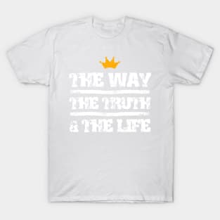 The Way, The Truth And The Life T-Shirt